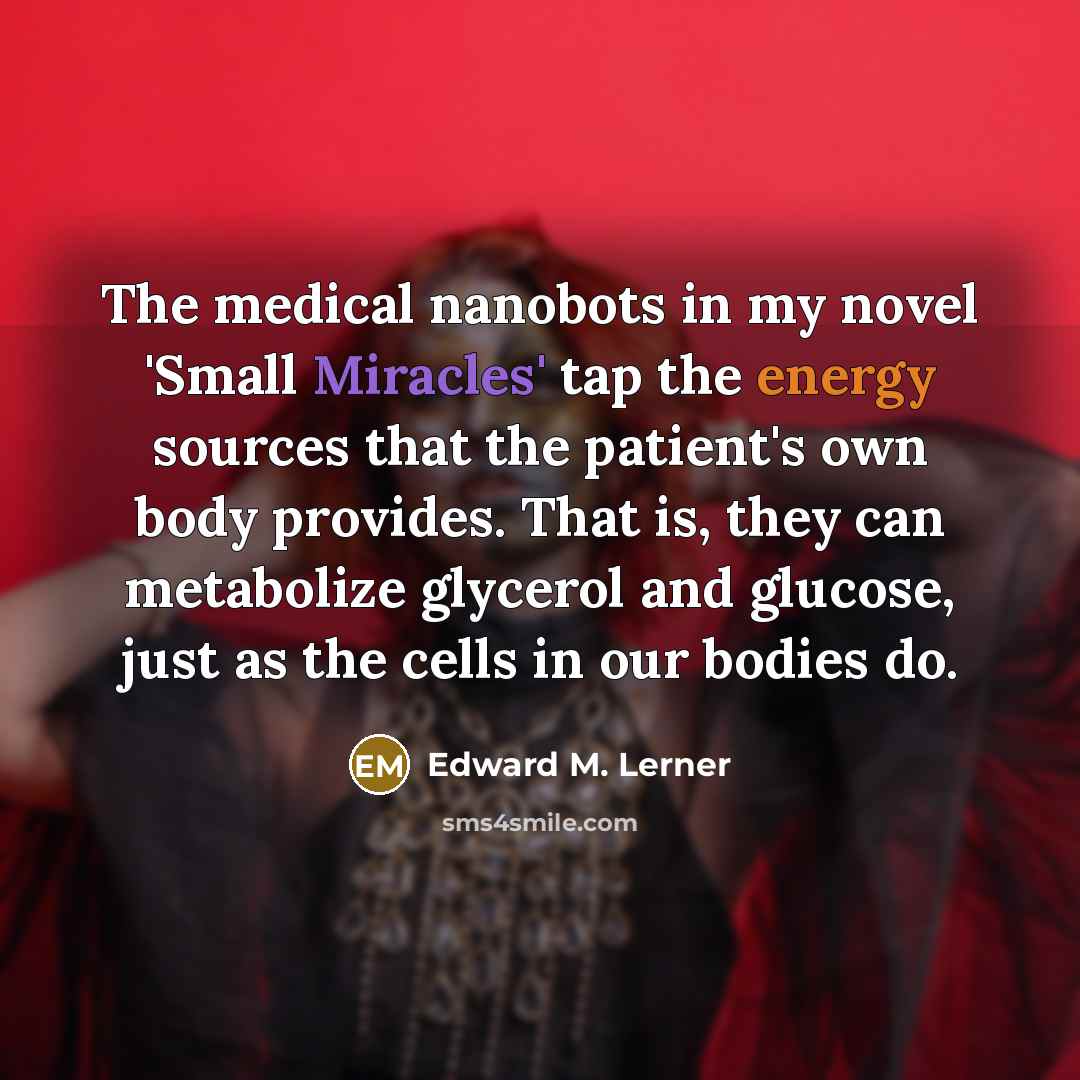 “The medical nanobots in my novel 'Small Miracles' tap the…” quote by Edward M. Lerner