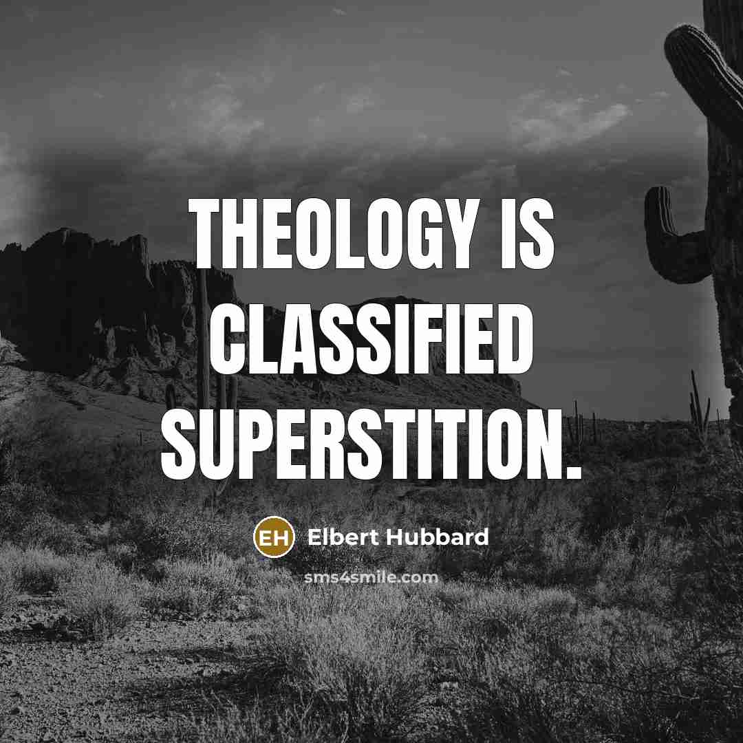 “Theology is Classified Superstition.…” quote by Elbert Hubbard