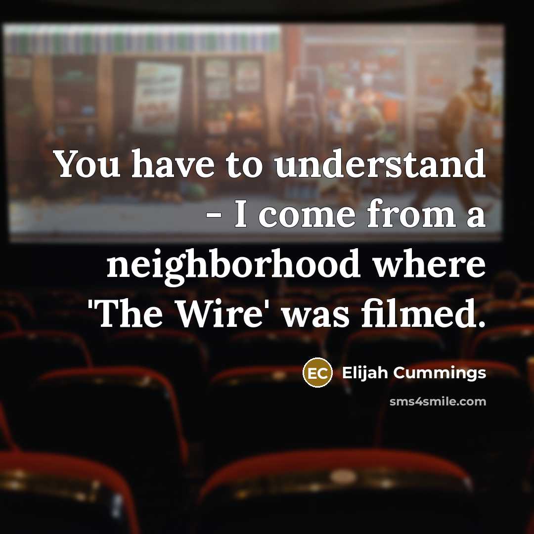 “You have to understand - I come from a neighborhood…” quote by Elijah Cummings