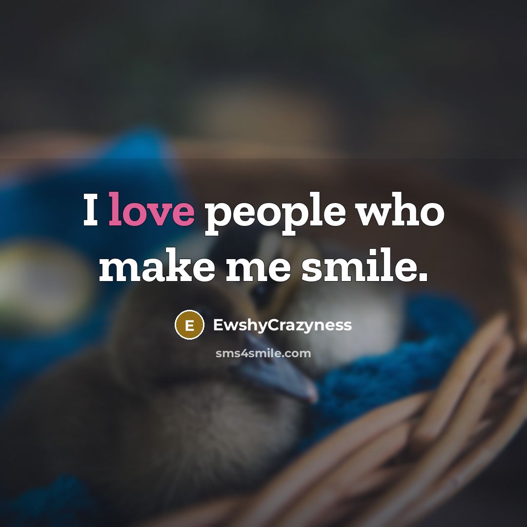 “I love people who make me smile.…” quote by EwshyCrazyness