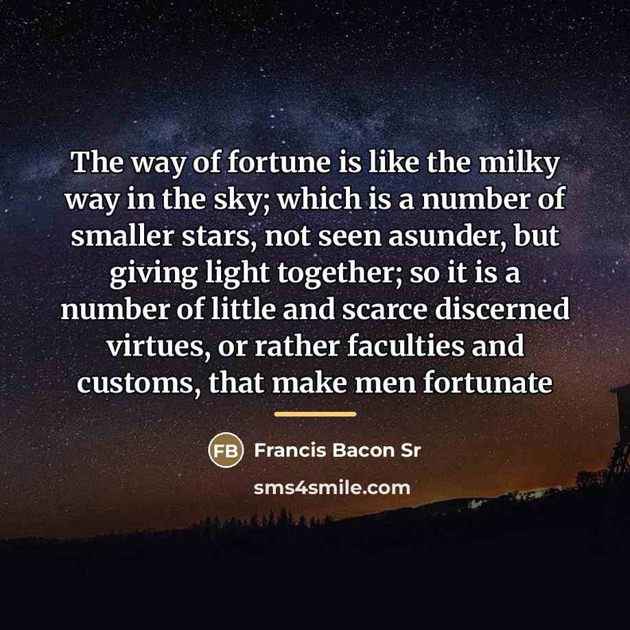 “The way of fortune is like the milky way in…” quote by Francis Bacon Sr