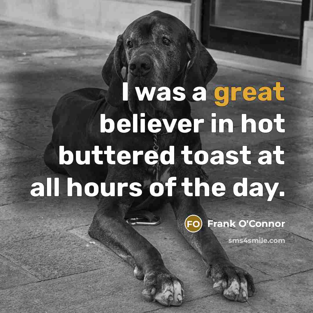 “I was a great believer in hot buttered toast at…” quote by Frank O'Connor