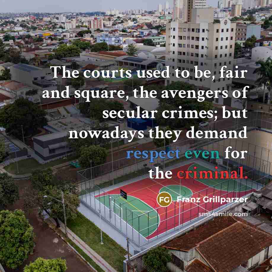 “The courts used to be, fair and square, the avengers…” quote by Franz Grillparzer