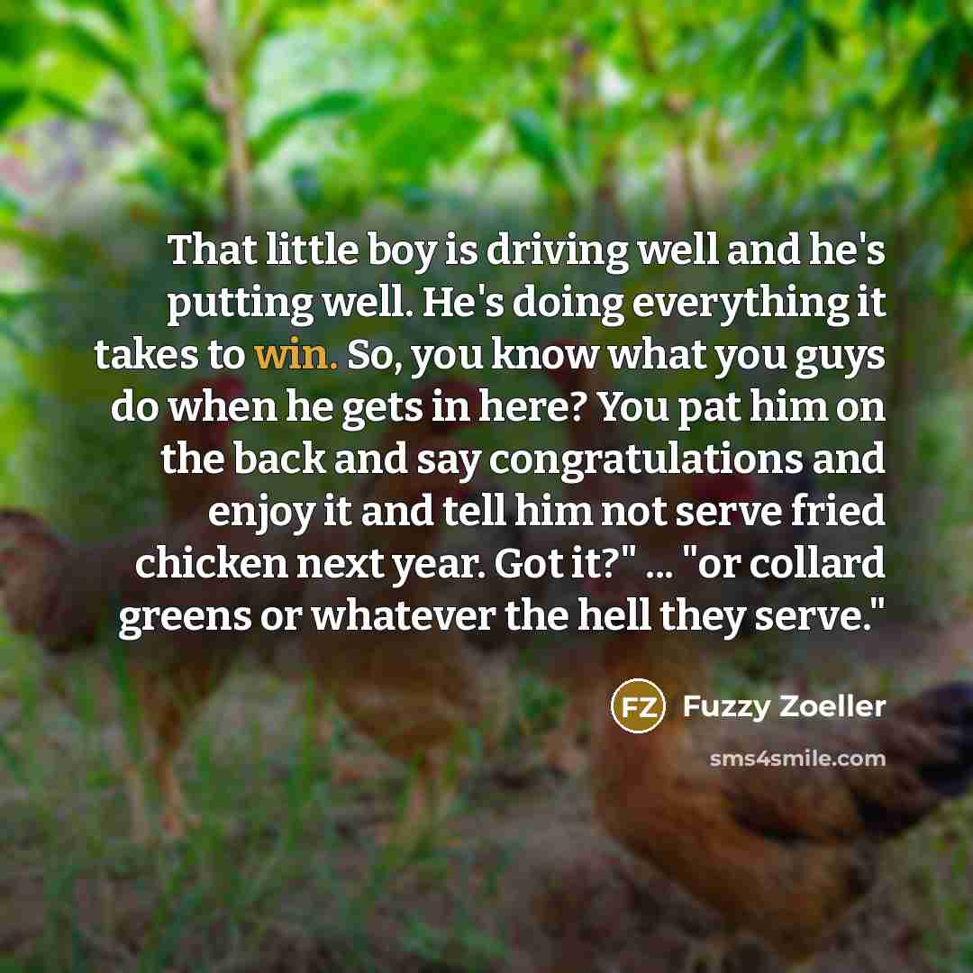 “That little boy is driving well and he's putting well.…” quote by Fuzzy Zoeller