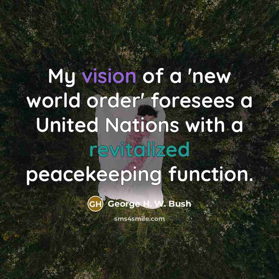 “My vision of a 'new world order' foresees a United…” quote by George H. W. Bush