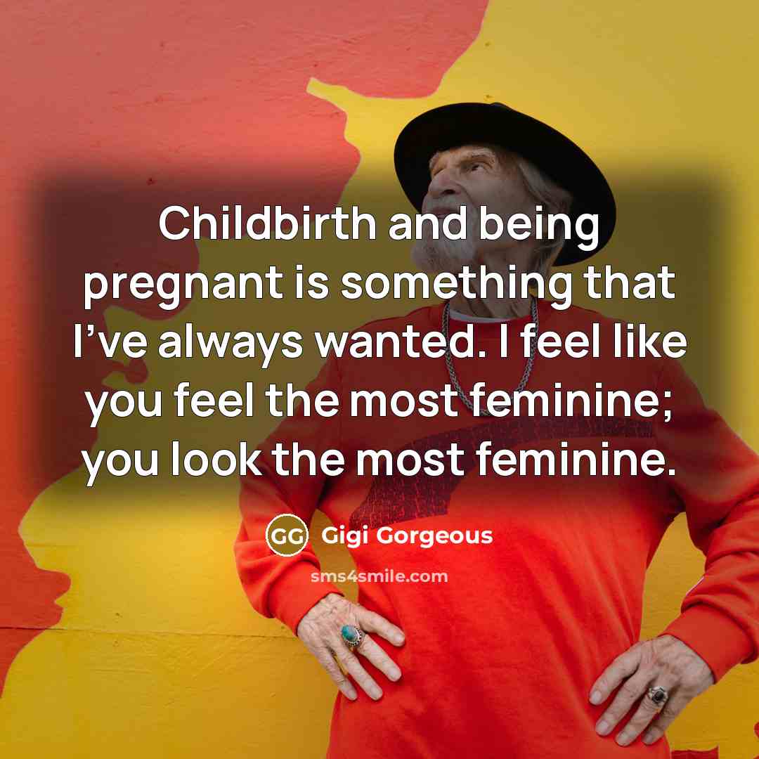 “Childbirth and being pregnant is something that I've always wanted.…” quote by Gigi Gorgeous