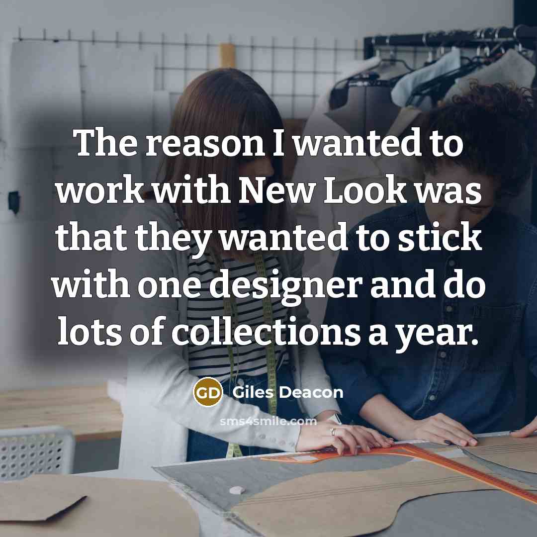 “The reason I wanted to work with New Look was that they wanted to stick with one designer and do lots of collections a year.” quote by Giles Deacon