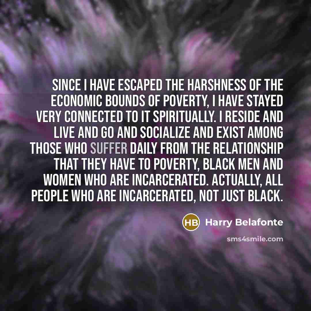 “Since I have escaped the harshness of the economic bounds…” quote by Harry Belafonte