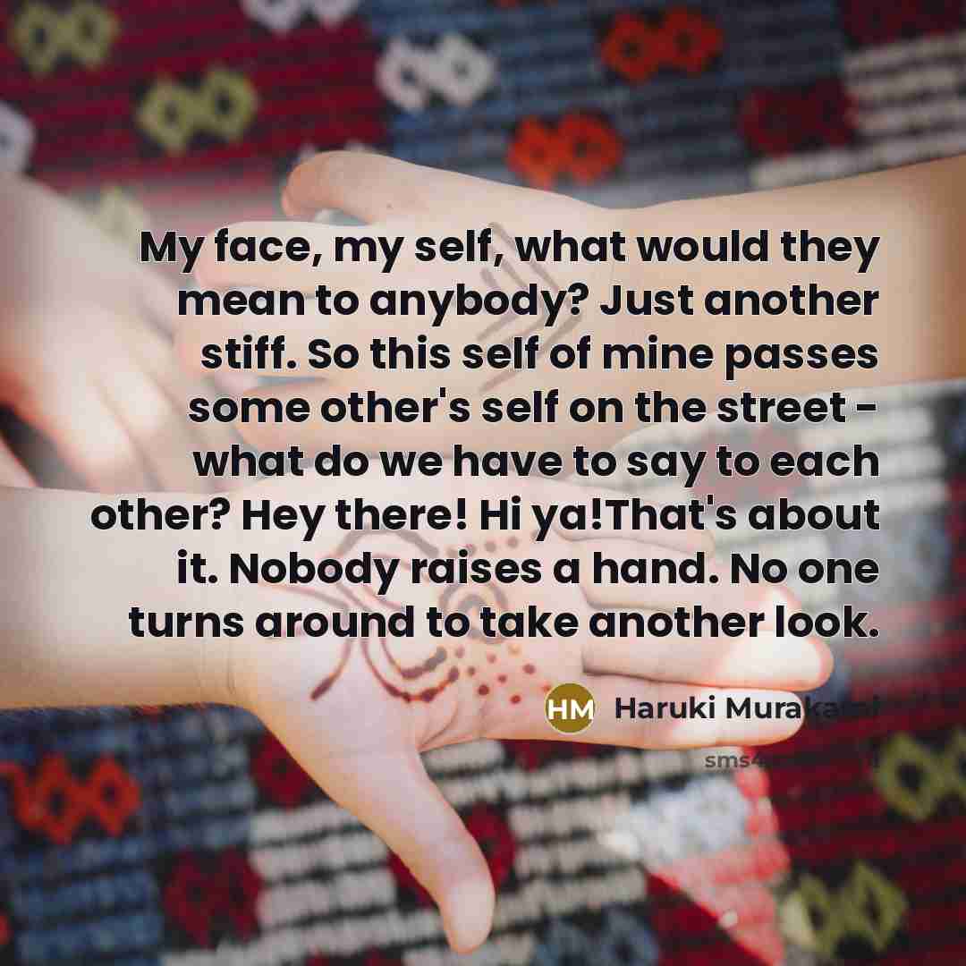 “My face, my self, what would they mean to anybody?…” quote by Haruki Murakami
