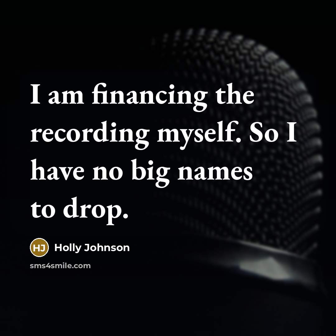 “I am financing the recording myself. So I have no…” quote by Holly Johnson