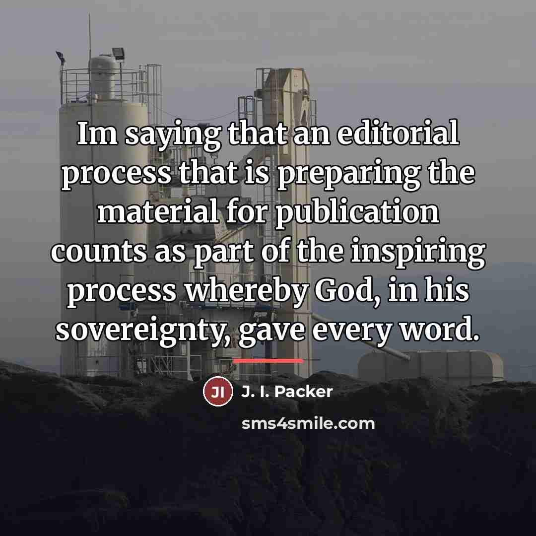 “Im saying that an editorial process that is preparing the…” quote by J. I. Packer