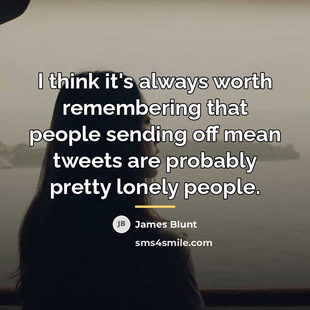 “I think it's always worth remembering that people sending off…” quote by James Blunt
