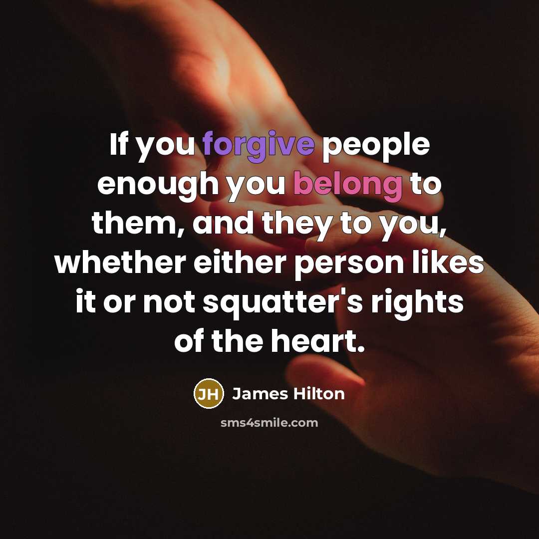 “If you forgive people enough you belong to them, and…” quote by James Hilton