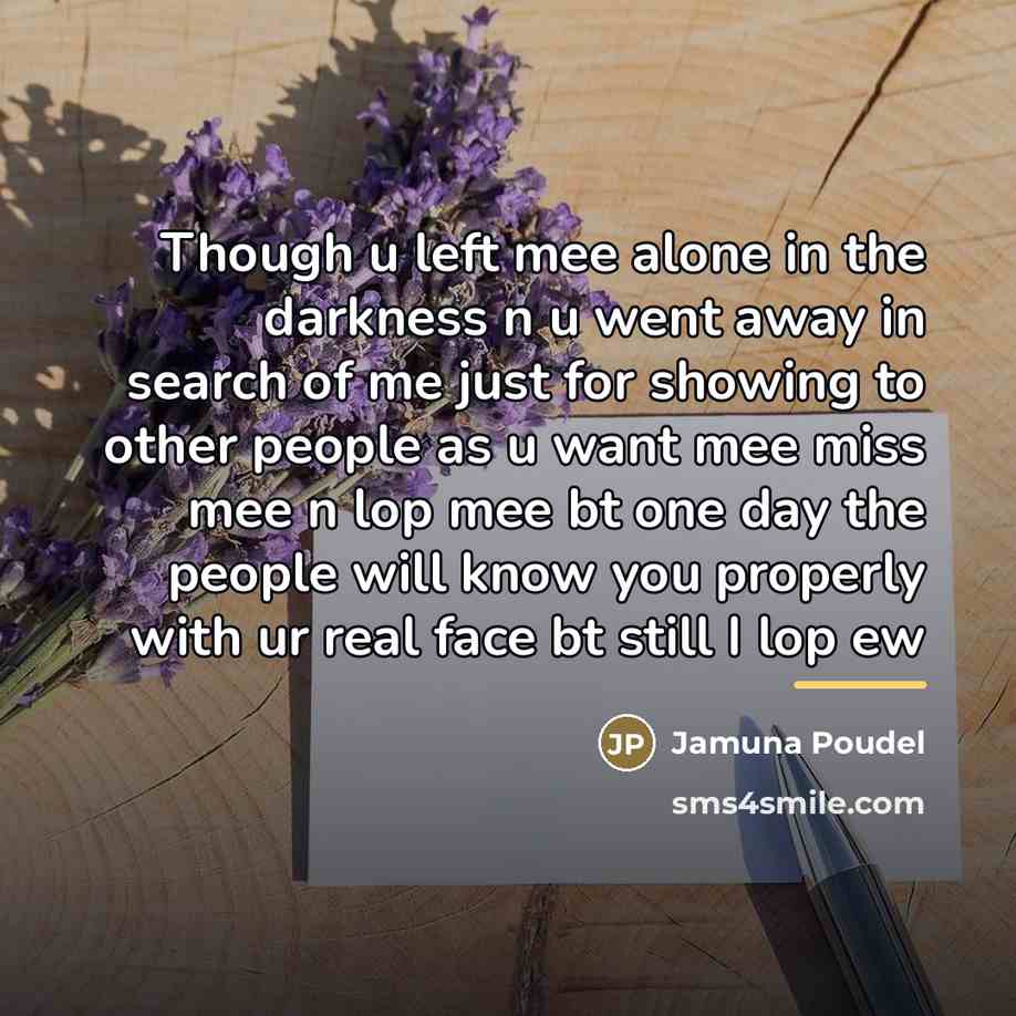 “Though u left mee alone in the darkness n u…” quote by Jamuna Poudel