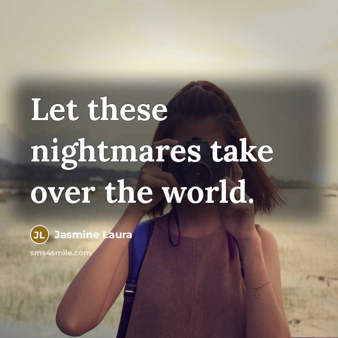 “Let these nightmares take over the world.…” quote by Jasmine Laura