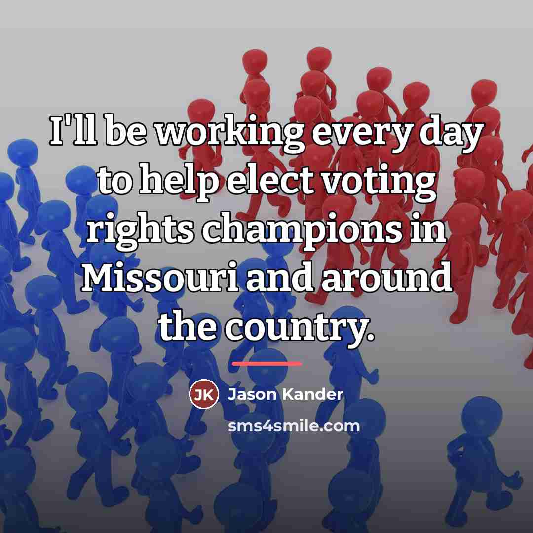 “I'll be working every day to help elect voting rights…” quote by Jason Kander