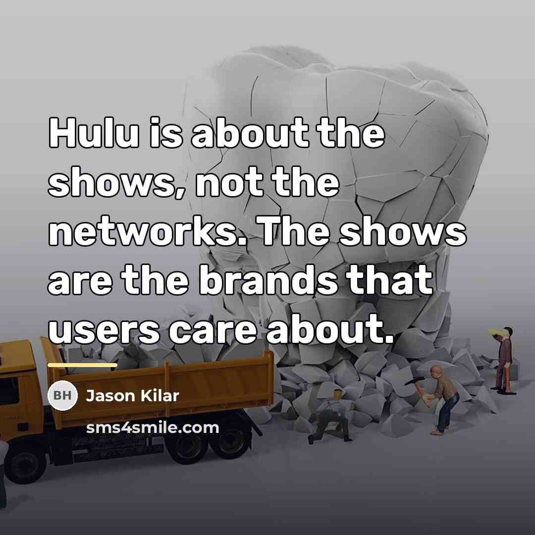 “Hulu is about the shows, not the networks. The shows…” quote by Jason Kilar