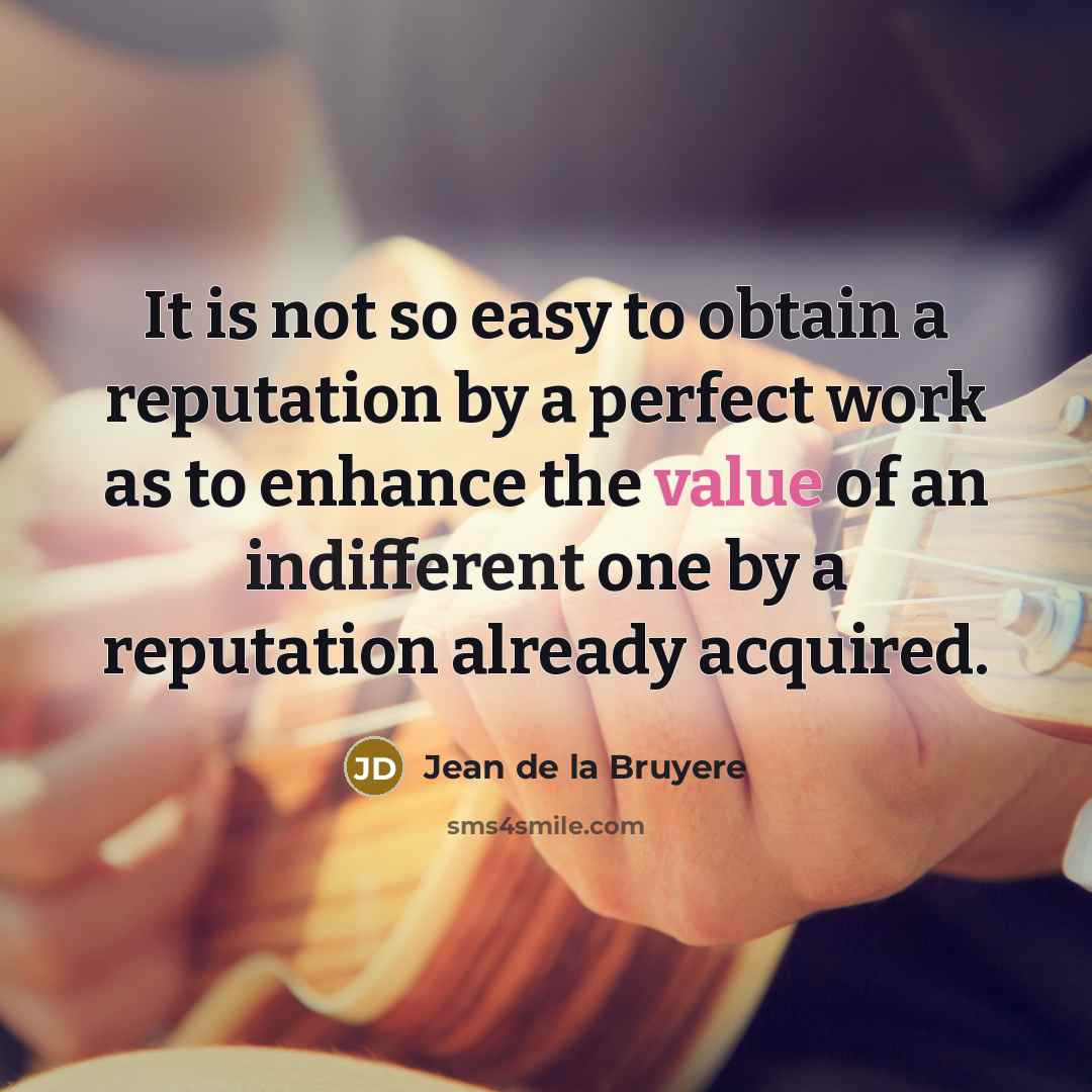 “It is not so easy to obtain a reputation by…” quote by Jean de la Bruyere