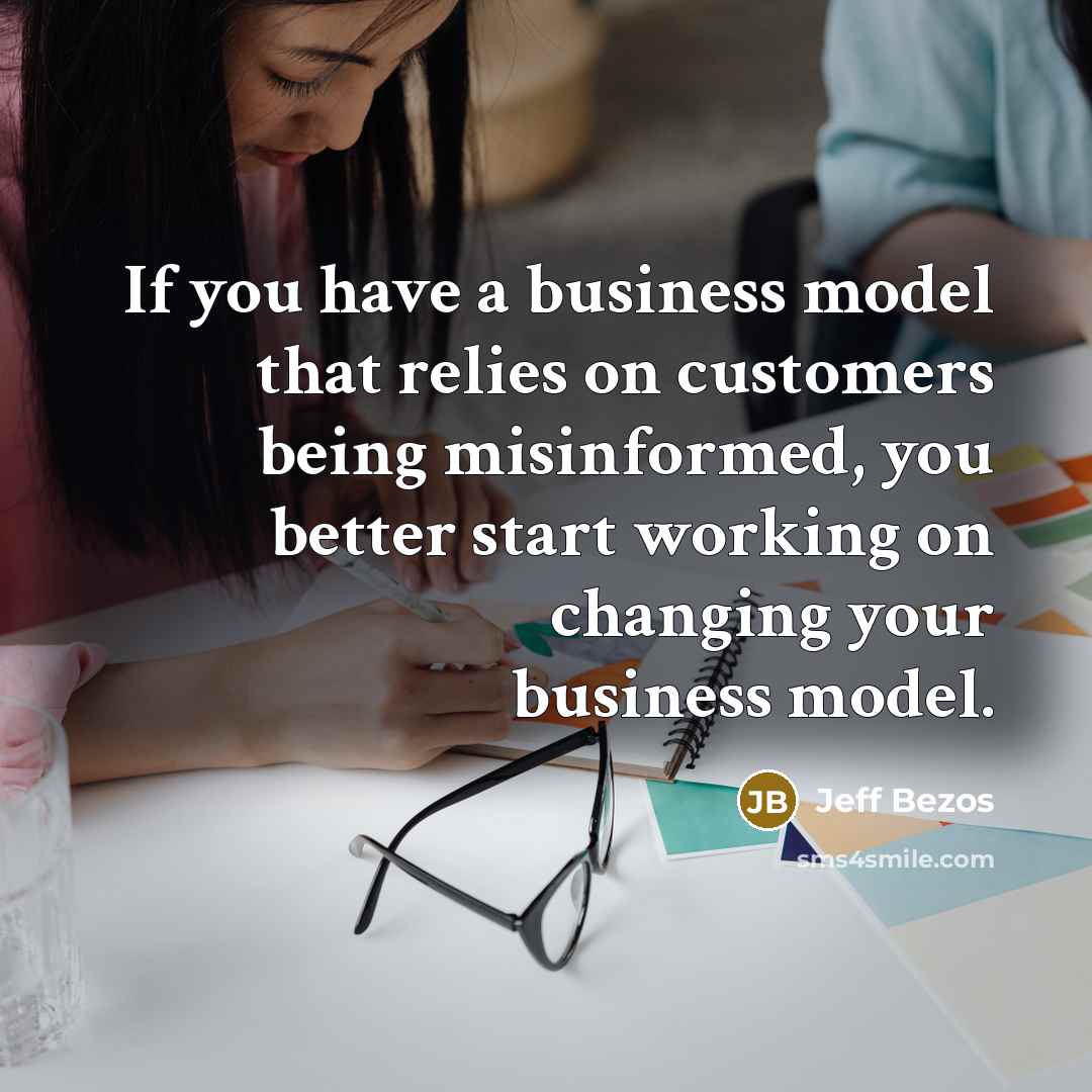 “If you have a business model that relies on customers…” quote by Jeff Bezos
