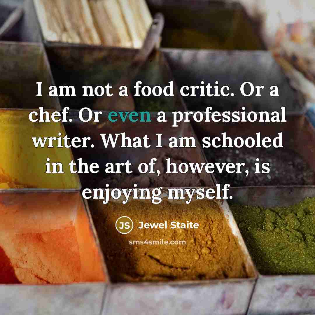 “I am not a food critic. Or a chef. Or…” quote by Jewel Staite