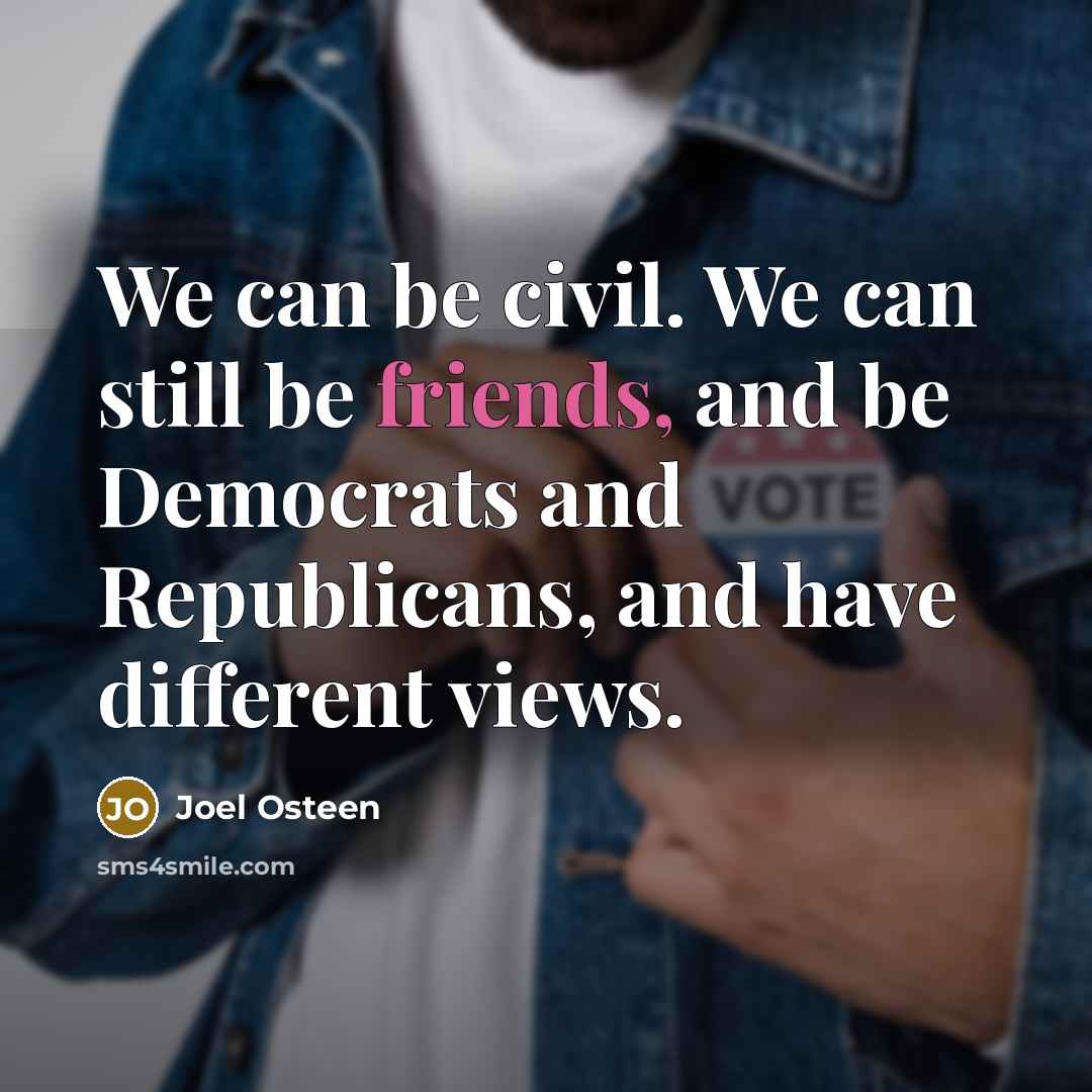 “We can be civil. We can still be friends, and be Democrats and Republicans, and have different views.” quote by Joel Osteen