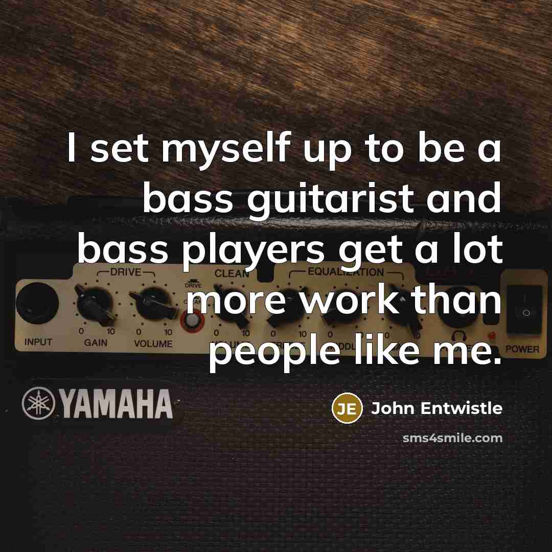 “I set myself up to be a bass guitarist and…” quote by John Entwistle