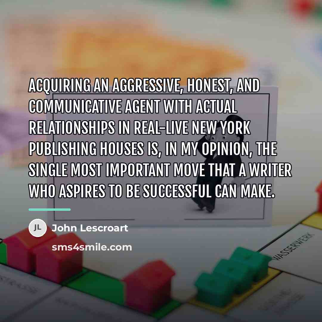 “Acquiring an aggressive, honest, and communicative agent with actual relationships…” quote by John Lescroart