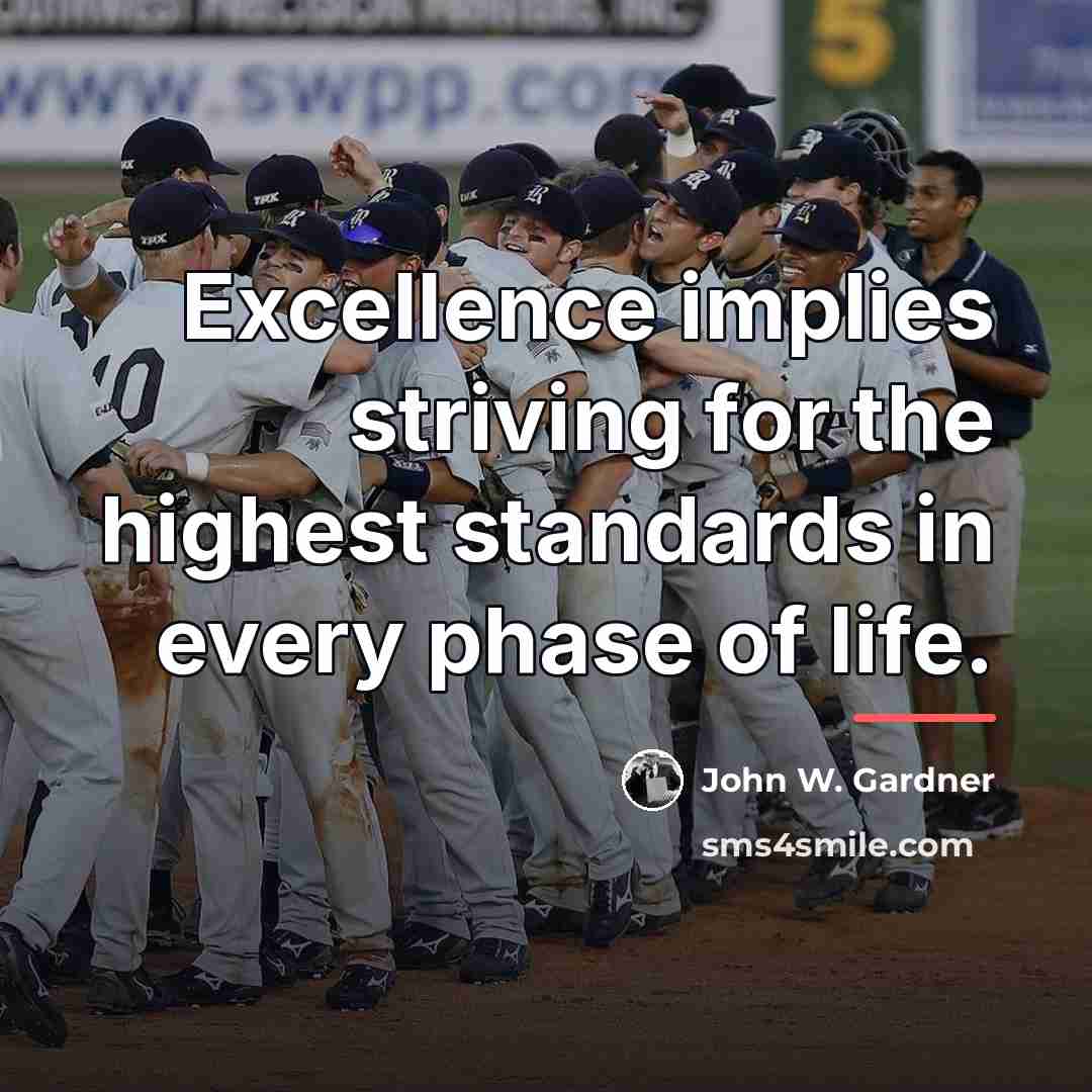 “Excellence implies striving for the highest standards in every phase…” quote by John W. Gardner