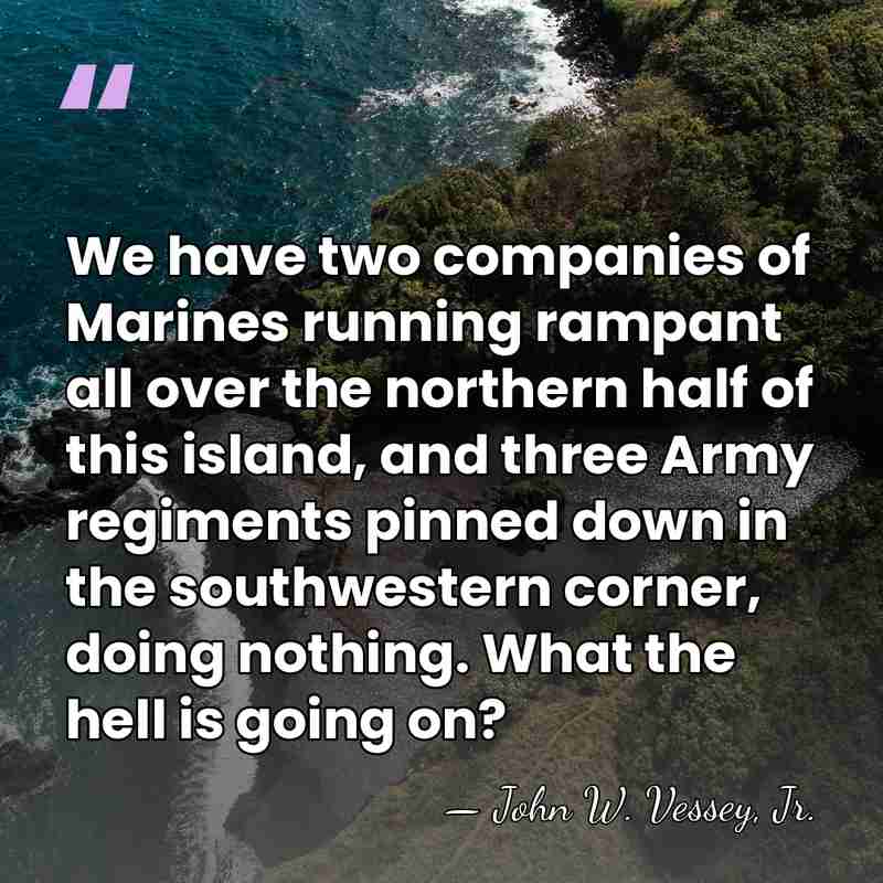 We have two companies of Marines running rampant all over the northern&hellip; - John W. Vessey, Jr.