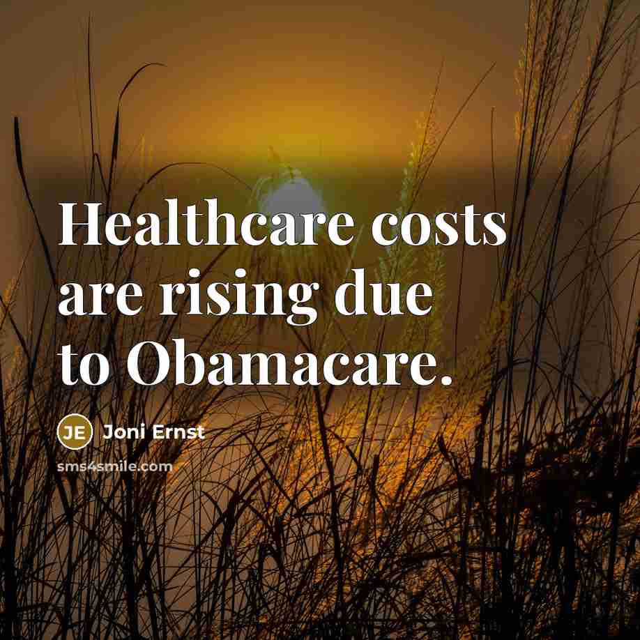 “Healthcare costs are rising due to Obamacare.…” quote by Joni Ernst