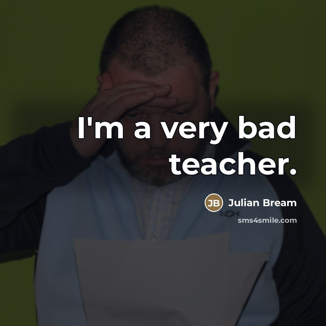 “I'm a very bad teacher.…” quote by Julian Bream