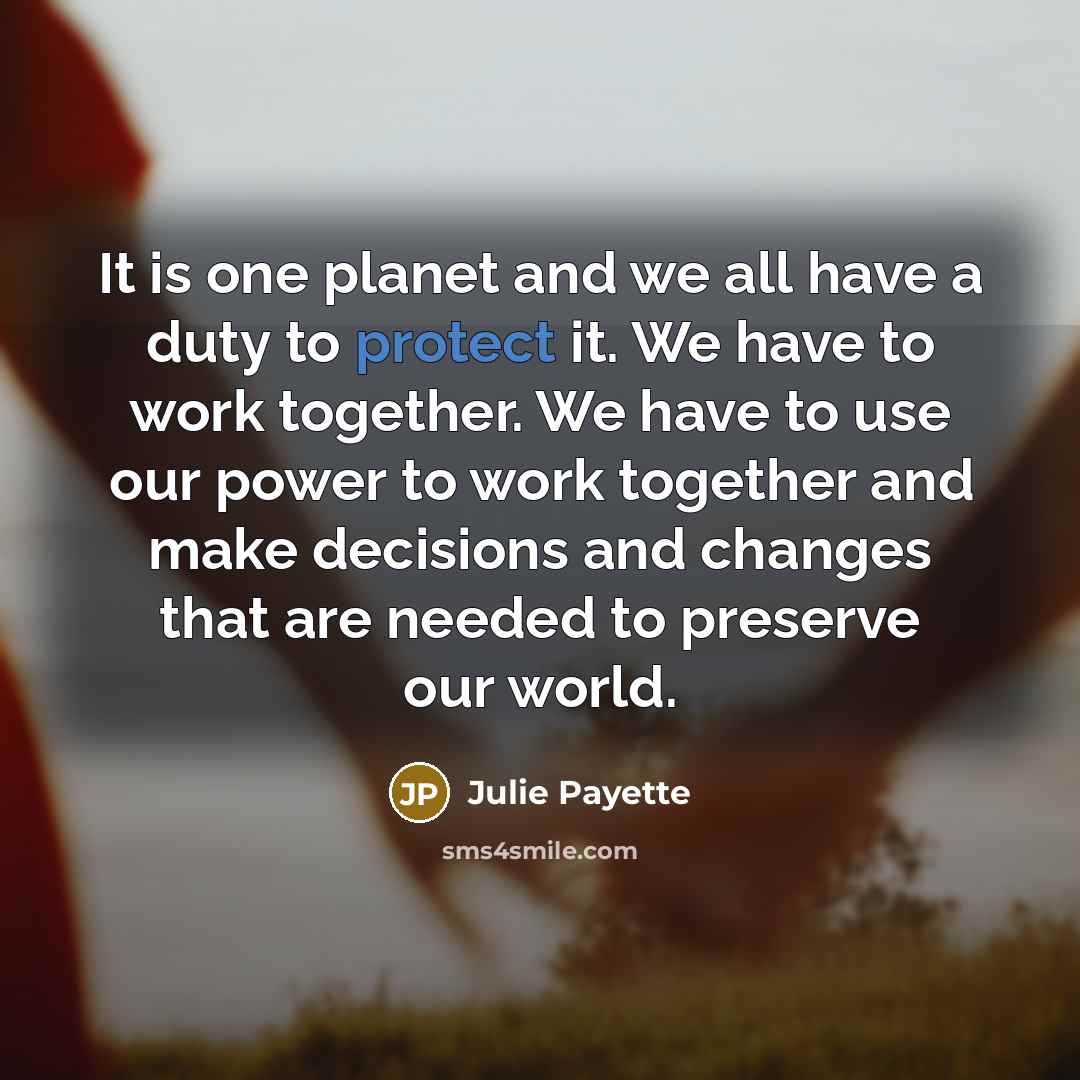 “It is one planet and we all have a duty…” quote by Julie Payette