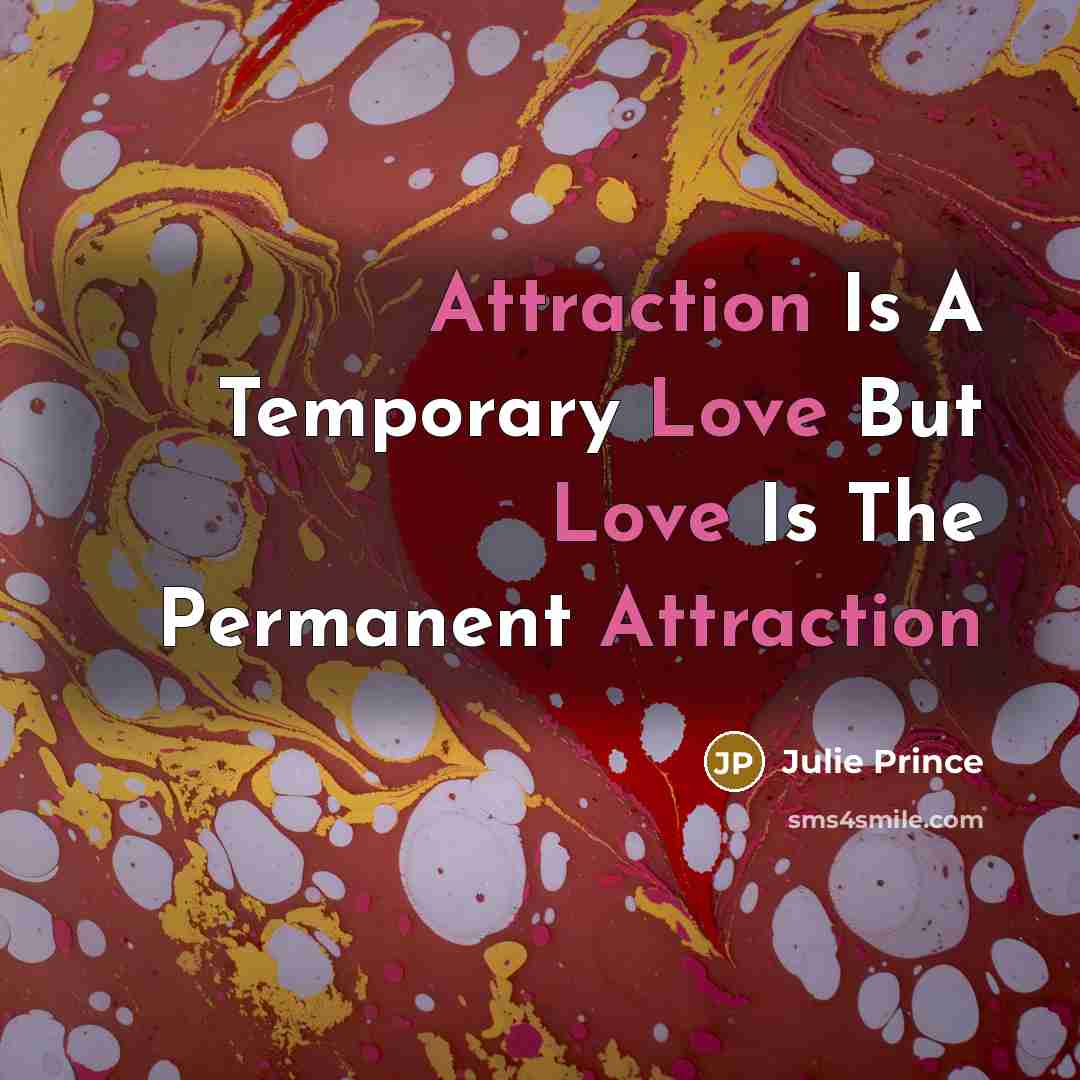 “Attraction Is A Temporary Love But Love Is The Permanent Attraction” quote by Julie Prince