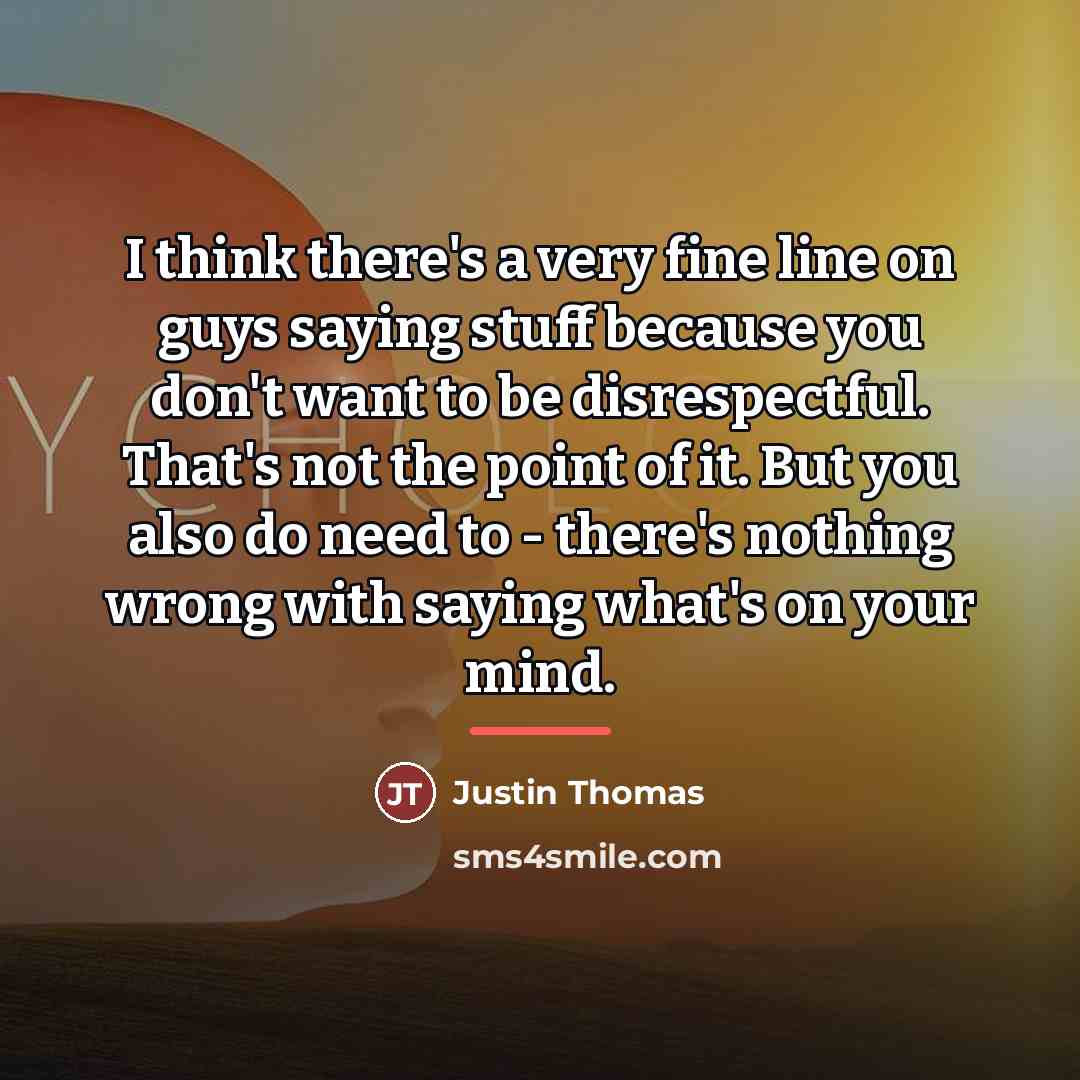 “I think there's a very fine line on guys saying…” quote by Justin Thomas