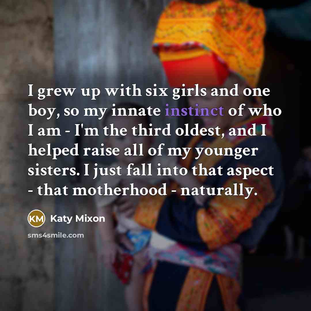 “I grew up with six girls and one boy, so…” quote by Katy Mixon