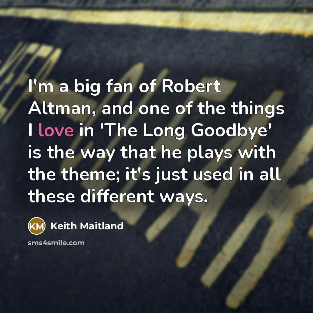 “I'm a big fan of Robert Altman, and one of…” quote by Keith Maitland