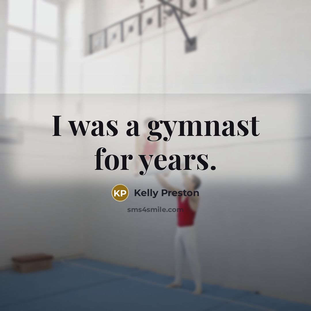 “I was a gymnast for years.…” quote by Kelly Preston