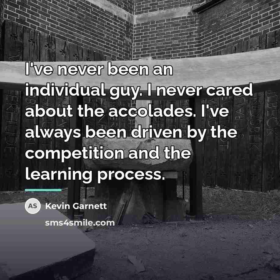 “I've never been an individual guy. I never cared about…” quote by Kevin Garnett