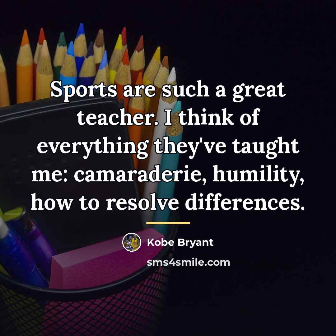 “Sports are such a great teacher. I think of everything…” quote by Kobe Bryant