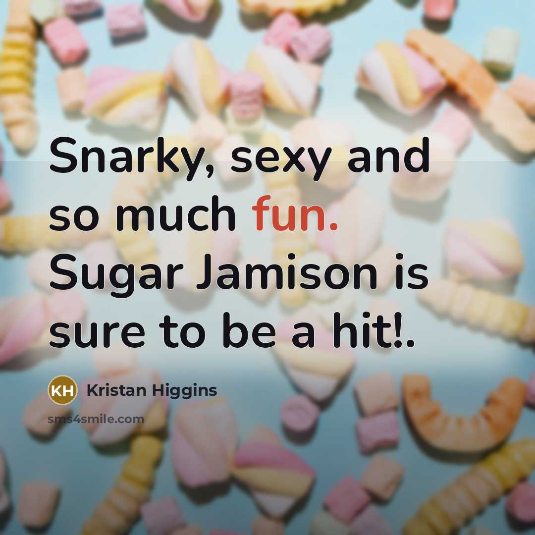 “Snarky, sexy and so much fun. Sugar Jamison is sure…” quote by Kristan Higgins