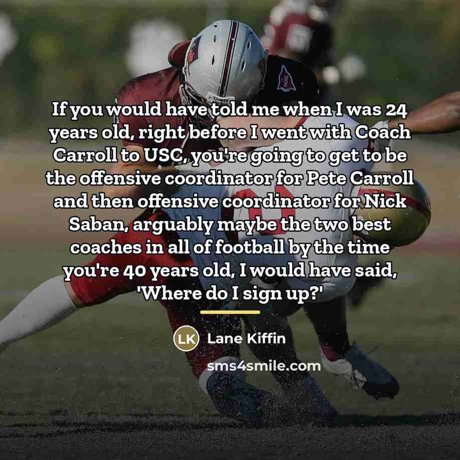 “If you would have told me when I was 24…” quote by Lane Kiffin
