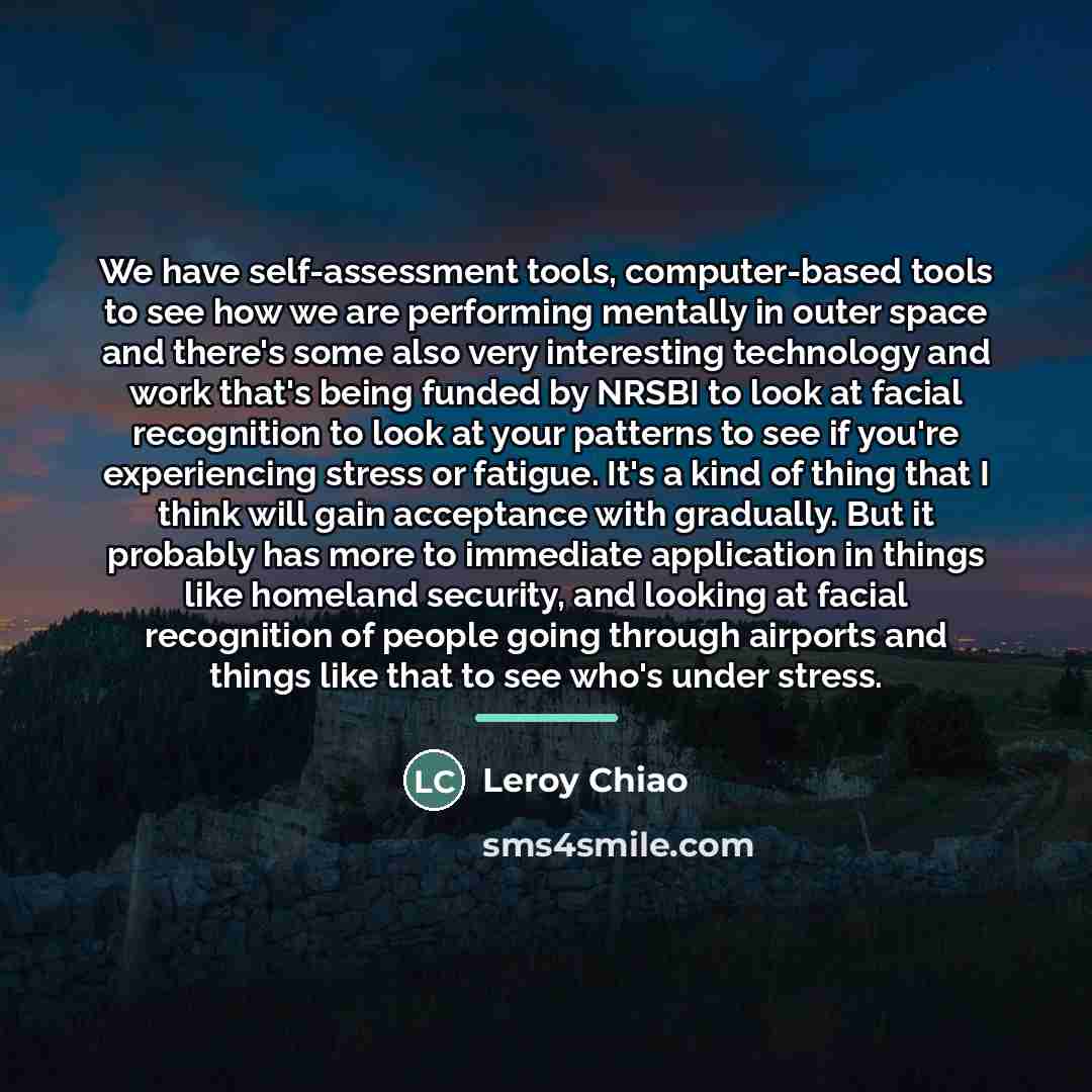 “We have self-assessment tools, computer-based tools to see how we…” quote by Leroy Chiao