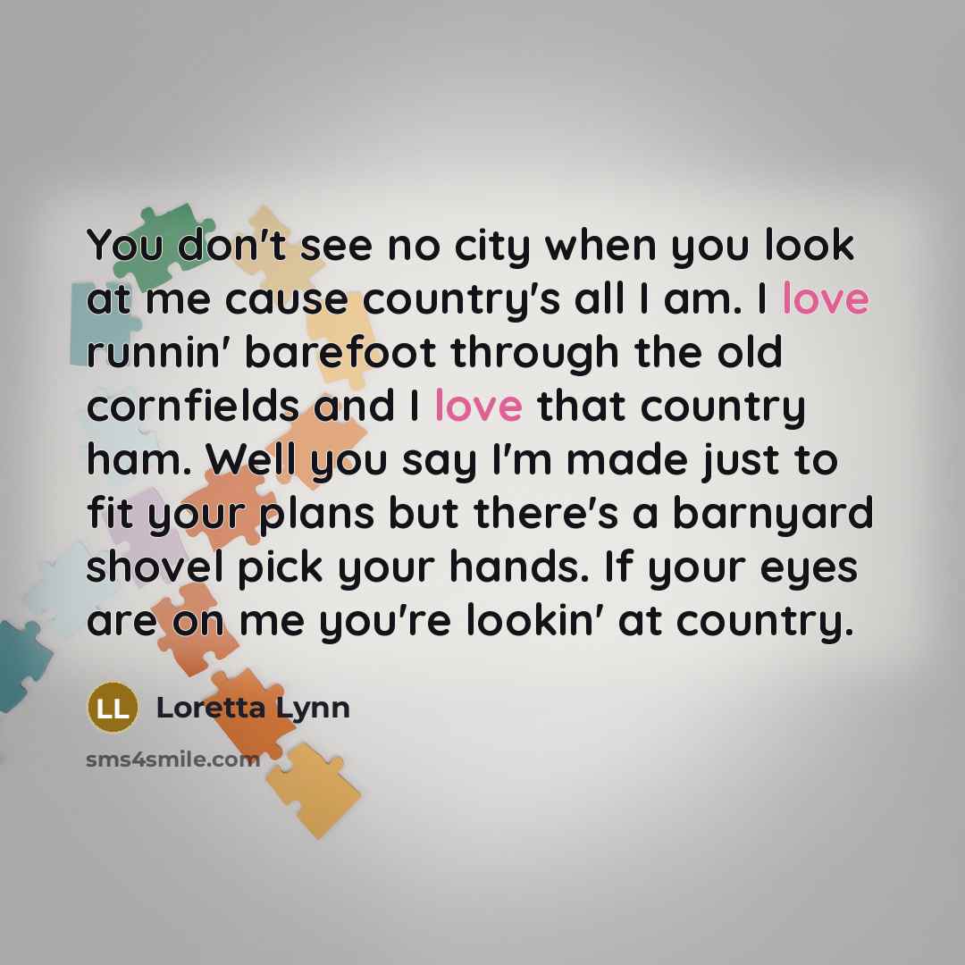 “You don't see no city when you look at me…” quote by Loretta Lynn