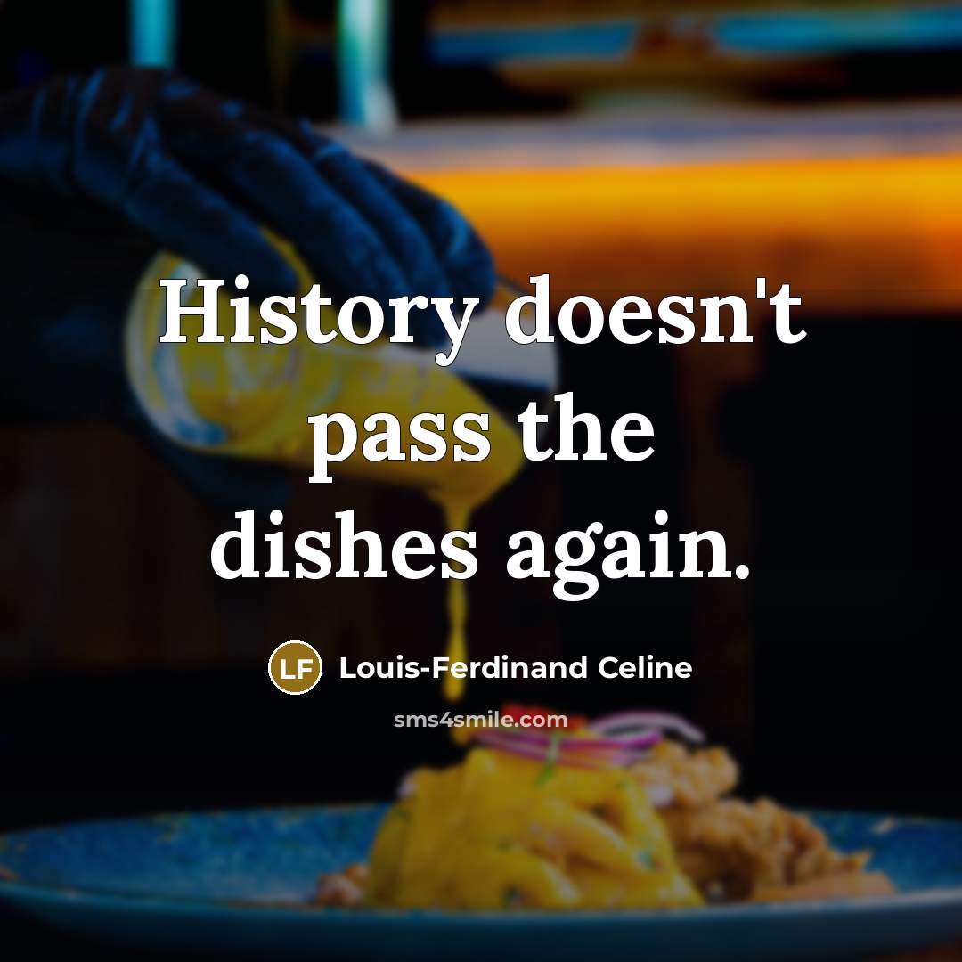 “History doesn't pass the dishes again.…” quote by Louis-Ferdinand Celine