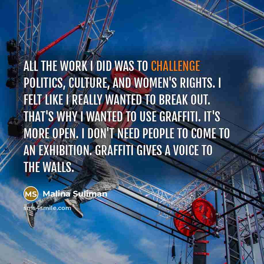 “All the work I did was to challenge politics, culture,…” quote by Malina Suliman