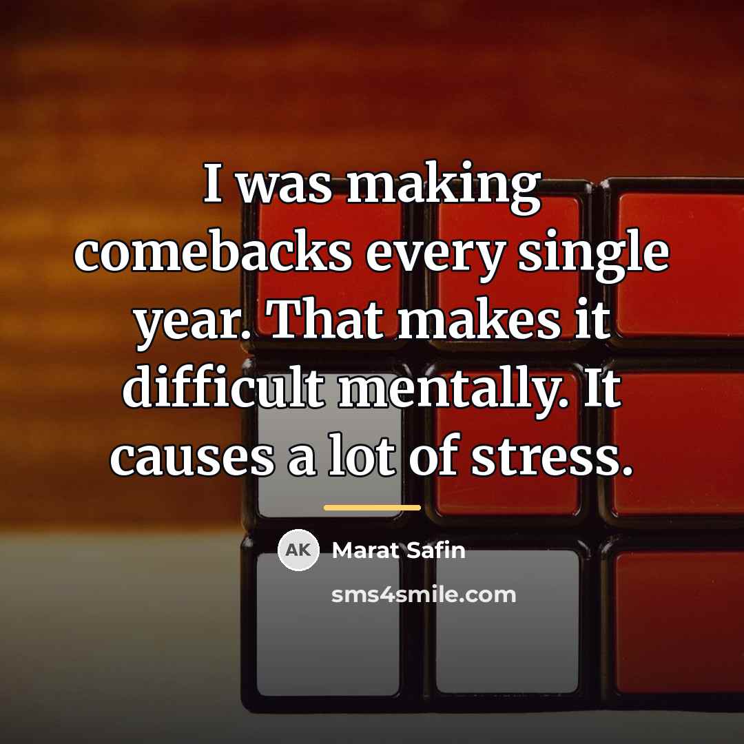 “I was making comebacks every single year. That makes it…” quote by Marat Safin