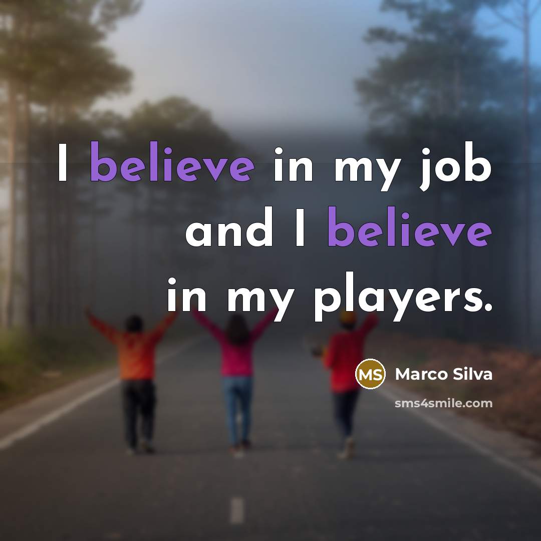 “I believe in my job and I believe in my…” quote by Marco Silva