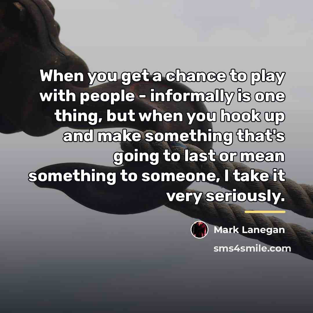 “When you get a chance to play with people -…” quote by Mark Lanegan
