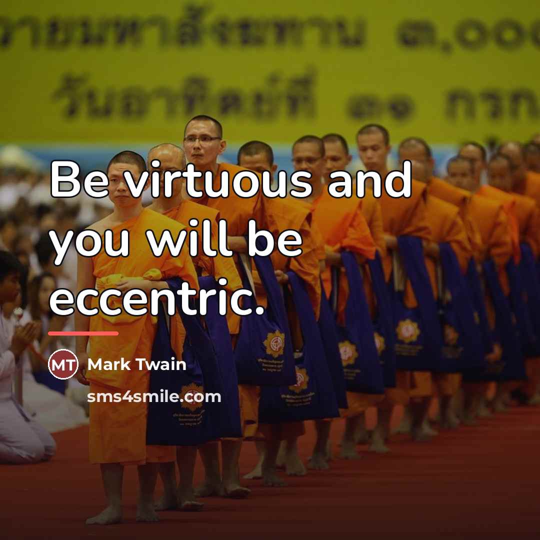 “Be virtuous and you will be eccentric.…” quote by Mark Twain
