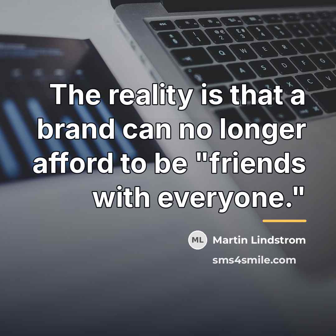 “The reality is that a brand can no longer afford…” quote by Martin Lindstrom